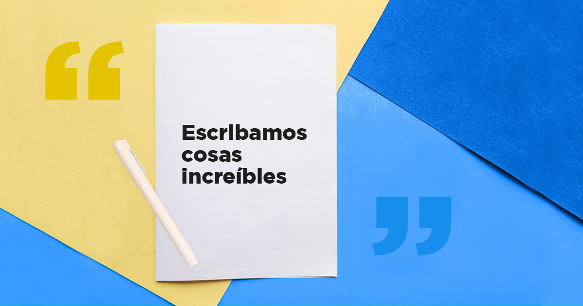 This is just the beginning – escribamos cosas increíbles
